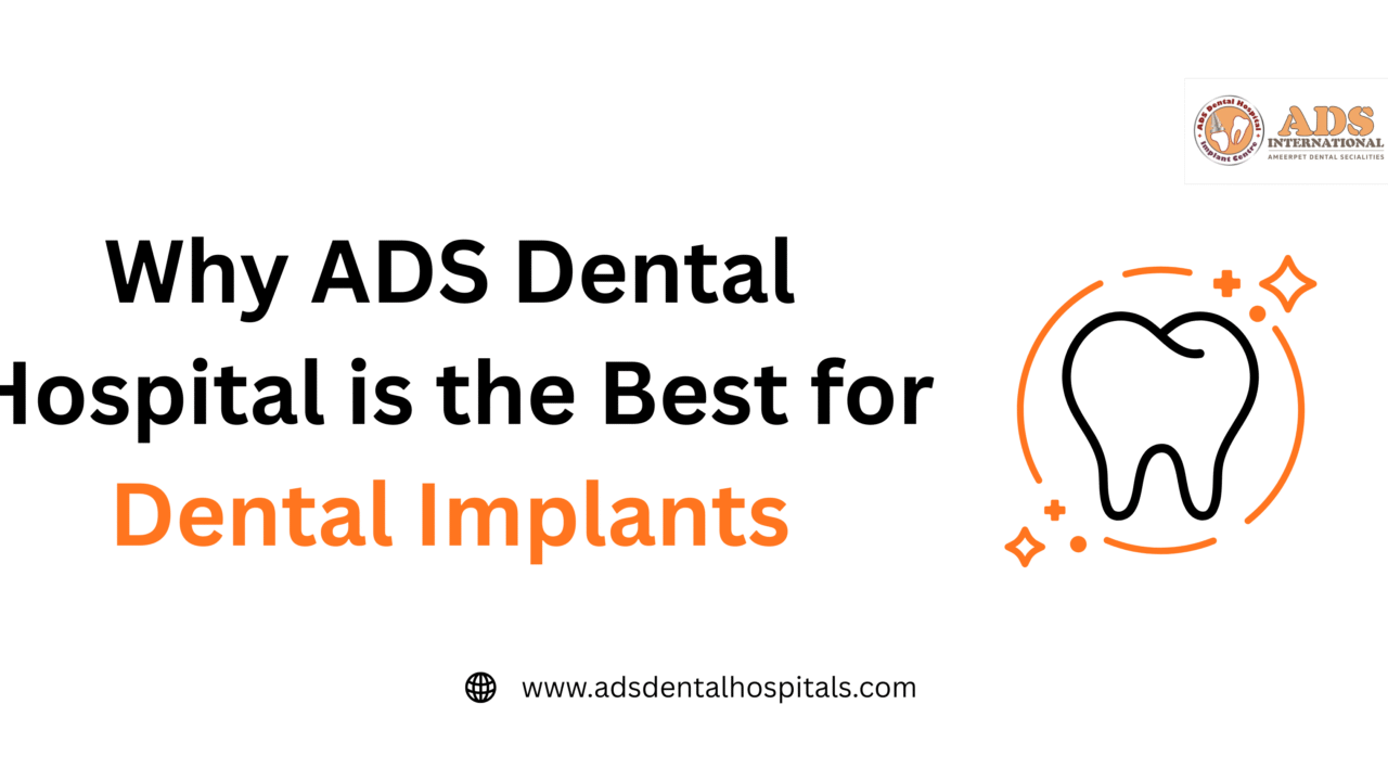 Why ADS Dental Hospital is the Best for Dental Implants