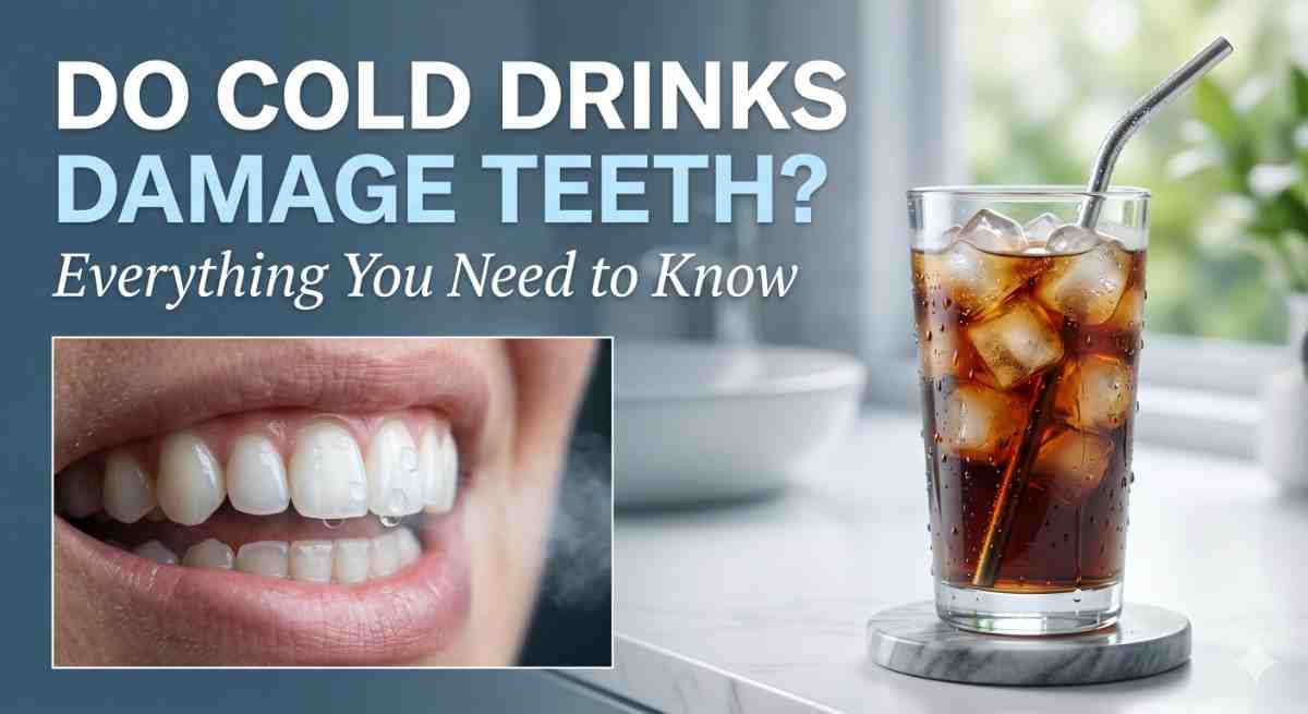 Do Cold Drinks Damage Teeth? Everything You Need to Know