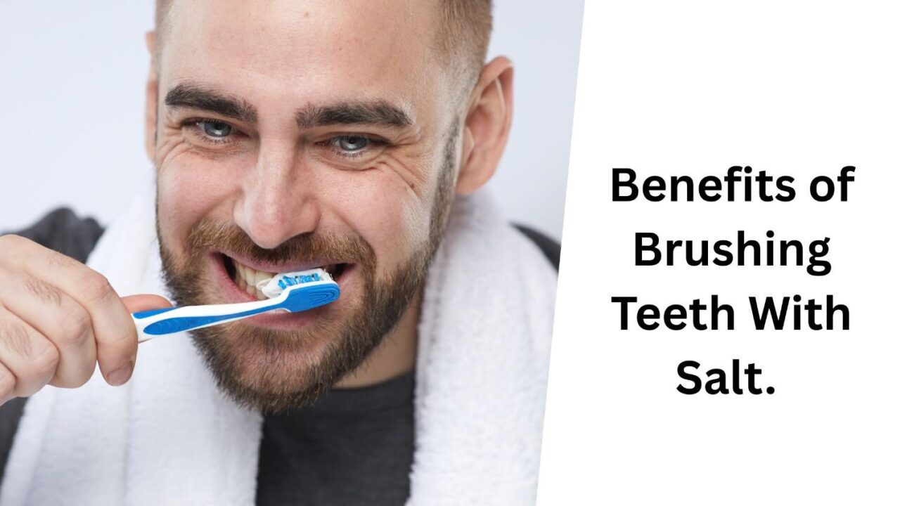 Benefits of Brushing Teeth With Salt